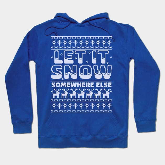 Let It Snow Somewhere Else Funny Sarcastic Ugly Christmas Hoodie by OrangeMonkeyArt